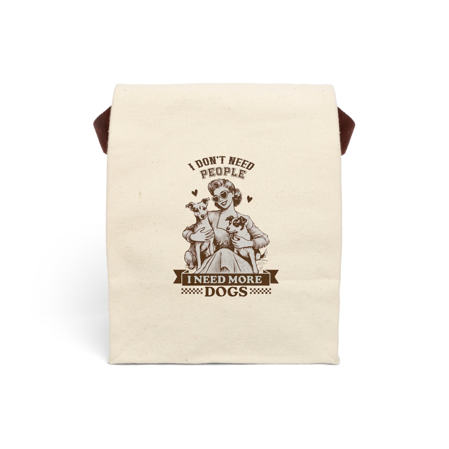I Don't Need People I Need More Dogs , Dog Mom or Dad Canvas Lunch Bag